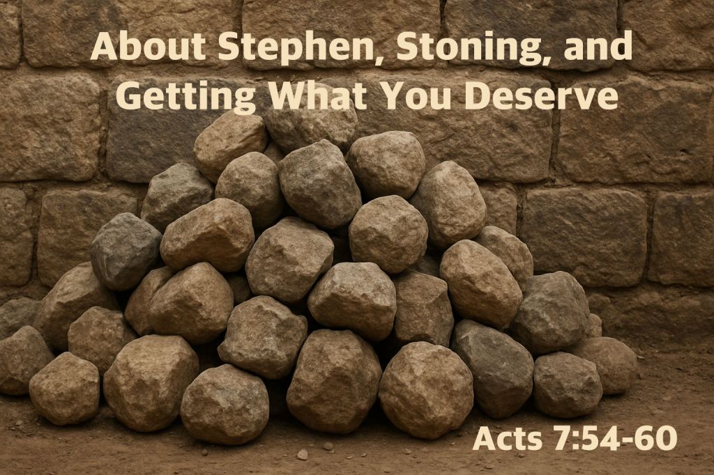 November 13, 2025 –  Stephen, Stoning, and Getting What You Deserve— Acts #&nbsp;20