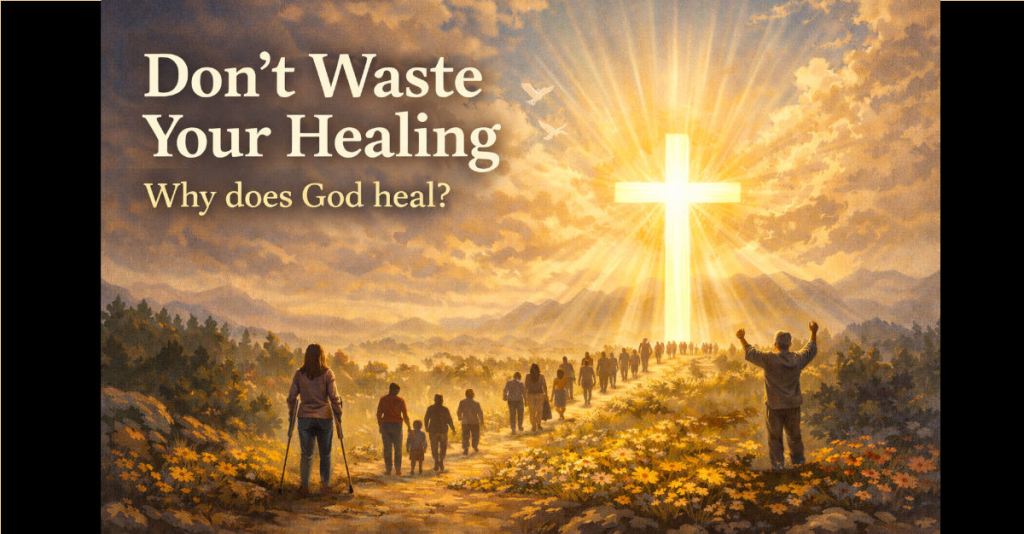 February 23, 2026 –  Don’t Waste the Healing — Acts&nbsp;#30